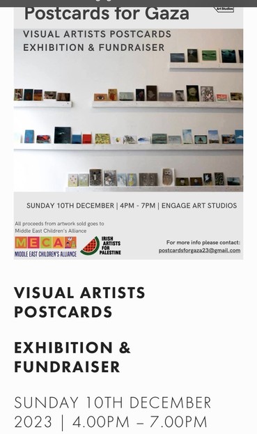 Screenshot of Postcards for Palestine fundraiser exhibition at Engage Art Studios opens on 10 December 2023, 4-7pm. 

All works presented anonymously and  signed on the back.