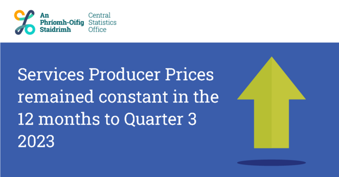 This is an image of a green arrow pointing upwards to highlight today's Services Producer Price Index Q3 2023 release. The 
headline reads: Services Producer Prices remained constant in the 12 months to Quarter 3 2023