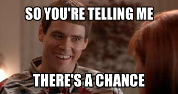 There's a chance!