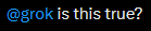 Screenshot of a user on twitter asking "@grok is this true?"