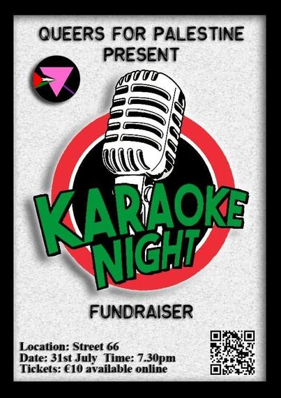A poster for the event, text saying:
QUEERS FOR PALESTINE PRESENT KARAOKE NIGHT FUNDRAISER
Location: Street 66
Date: 31st July Time 7.30 PM
Tickets: 10 euro available online
There's also a QR code leading to the ticket website (included in the post text)