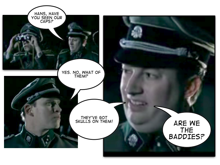 Two men in nazi uniforms.
Speech bubbles  say:
"Hans, have you seen our caps"
"Yes. No, what of them?"
"They've got skulls on them. ARE WE THE BADDIES?"
