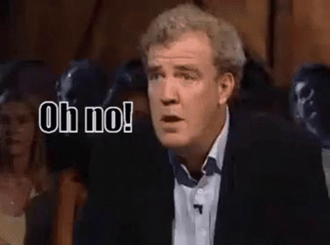 Jeremy Clarkson on Top Gear saying "Oh no... Anyway"