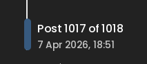 NodeBB screenshot showing Post 1017 of 1018 (indicating the post that I am viewing) and the total amount of posts.
It also has a timestamp "7 Apr 2026, 18:51" which is the time when the last post was made.
