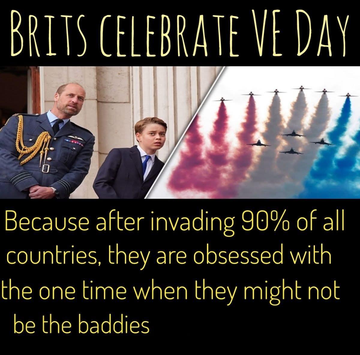 A meme-style image with text at the top and bottom overlaid on a split photograph. The top text reads, "BRITS CELEBRATE VE DAY". On the left, an adult in a blue military uniform with gold cords and a younger person in a dark suit and light blue tie stand in front of a stone pillar. The right side of the image shows several jets flying in formation, leaving trails of pink and blue smoke against a light sky. The bottom text reads, "Because after invading 90% of all countries, they are obsessed with the one time when they might not be the baddies".