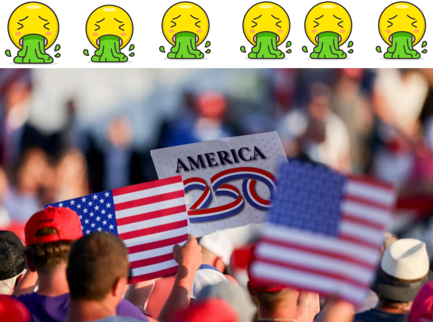 A composite image featuring six identical vomiting emojis positioned above a photograph of a crowd. The top row consists of six yellow emoji faces with closed eyes and green liquid flowing from their mouths. In the bottom photograph, several people are visible in a crowd, some wearing red baseball caps. An American flag is shown next to a sign that reads "AMERICA 250". The background of the photo is blurred and contains out-of-f out-of-focus individuals