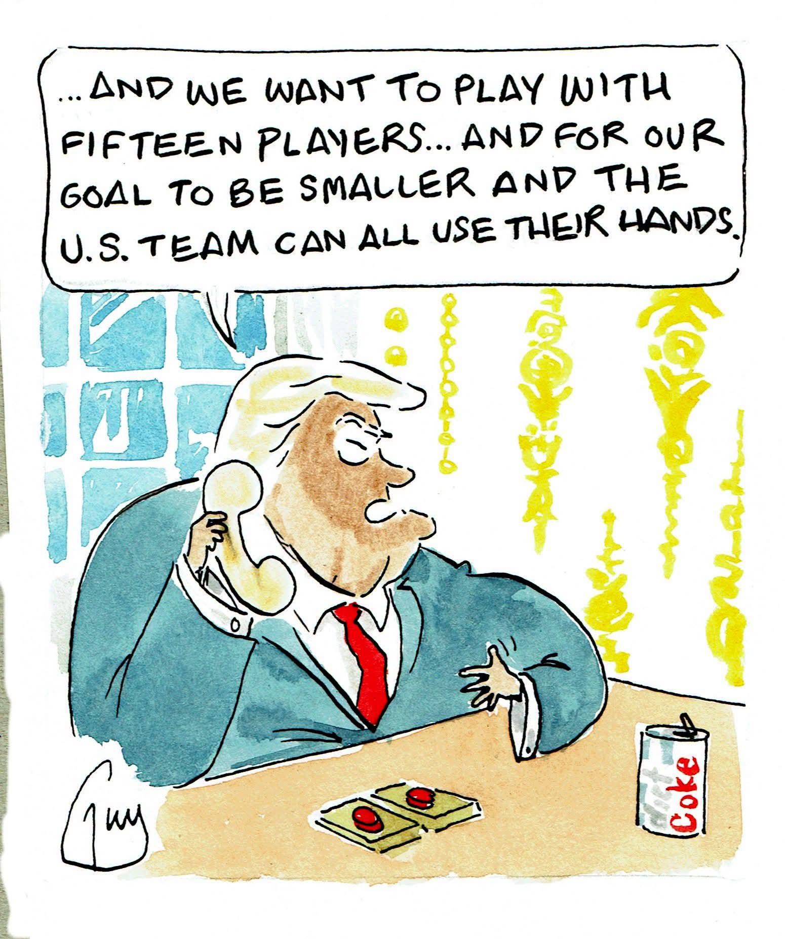 Cartoon Trump0 on the phone to FIFA asking for a smaller goal , that us players can use all their hands...