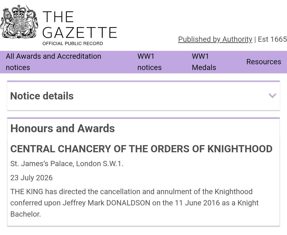 A screenshot of a webpage from The Gazette website. At the top, it displays a royal coat of arms with the text "THE GAZETTE", "OFFICIAL PUBLIC RECORD", and "Published by Authority | Est 1665". A purple navigation bar contains links for "All Awards and Accreditation notices", "WW1 notices", "WW1 Medals", and "Resources". Below a "Notice details" heading, a section titled "Honours and Awards" lists the "CENTRAL CHANCERY OF THE ORDERS OF KNIGHTHOOD" at "St. James's Palace, London S.W.1." dated "23 July 2026". The final text reads: "THE KING has directed the cancellation and annulment of the Knighthood conferred upon Jeffrey Mark DONALDSON on the 11 June 2016 as a Knight Bachelor."