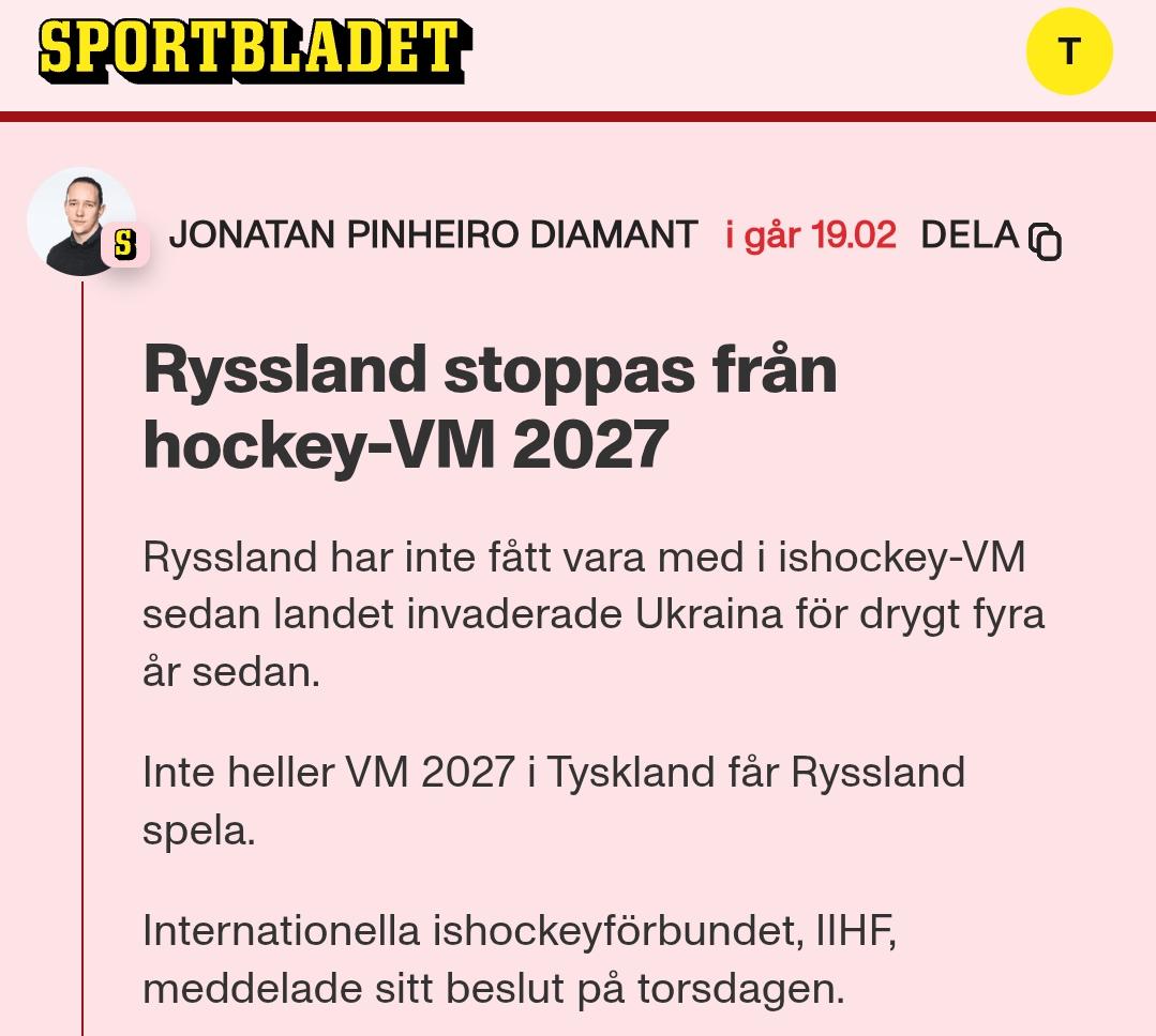 Artikel från Aftonbladet:
Ryssland stoppas från hockey-VM 2027
Ryssland har inte fått vara med i ishockey-VM sedan landet invaderade Ukraina för drygt fyra år sedan.

Inte heller VM 2027 i Tyskland får Ryssland spela.