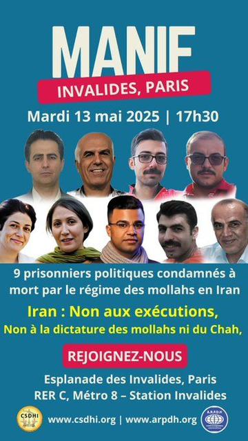 📣 Rassemblement à Paris
🗓️ Mardi 13 mai 2025
🕠 17h30 – Esplanade des Invalides
🚨 Neuf prisonniers politiques condamnés à mort en Iran
✊ NON aux exécutions !
AFFICHE avec les visages de 9 condamné-es : 7 hommes, 2 femmes.