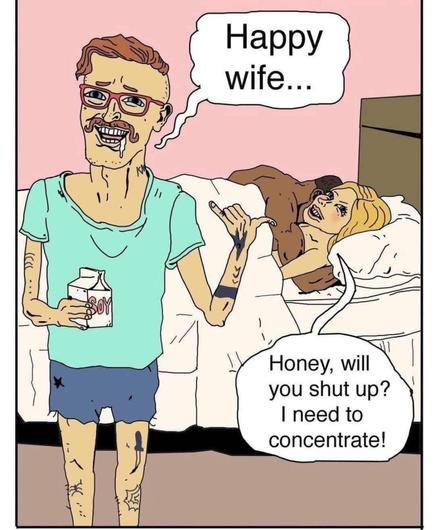 This is a meme featuring a cartoon illustration. The image depicts a man standing by a bed where a woman is lying, appearing distressed. The man is holding a carton labeled "SOY" and is saying "Happy wife...". The woman responds, "Honey, will you shut up? I need to concentrate!". The humor in this meme comes from the dynamic of the man trying to be supportive but inadvertently being disruptive, highlighting a common relationship trope where one partner's attempts to help can sometimes hinder rather than assist.