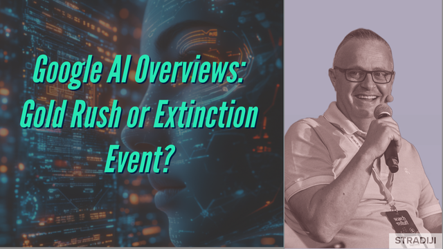 Google Al Overviews: Gold Rush or Extinction Event?