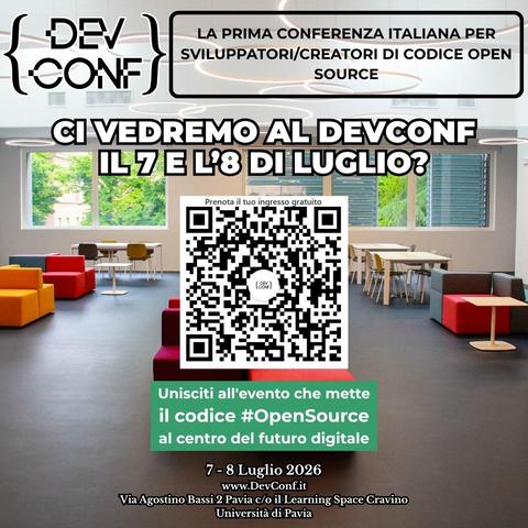una immagine volantino dell'evento DEVCONF 2026 Italia che si terrà a Pavia il 7 e 8 luglio. Nell'immagine c'è uno sfondo di un'aula arredata con tavoli e poltroncine colorate. Al centro che un QR code che porta al link del sito web dell'evento devconf.it  e poi la scritta "Unisciti all'evento che mette il codice Open Source al centro del futuro digitale"