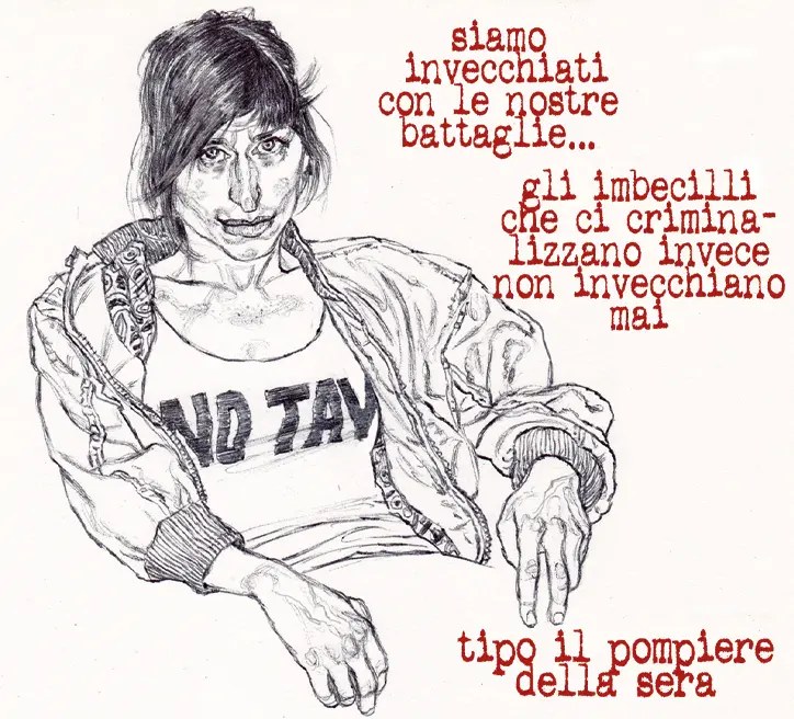 Nel disegno, una donna con una maglietta con la scritta 'NO TAV' commenta: "Siamo invecchiati con le nostre battaglie...
Gli imbecilli che ci criminalizzano invece non invecchiano mai.
Tipo il pompiere della sera".