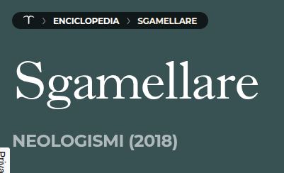 Screenshot della Treccani On-Line che indica il verbo "sgamellare" come neologismo del 2018.
