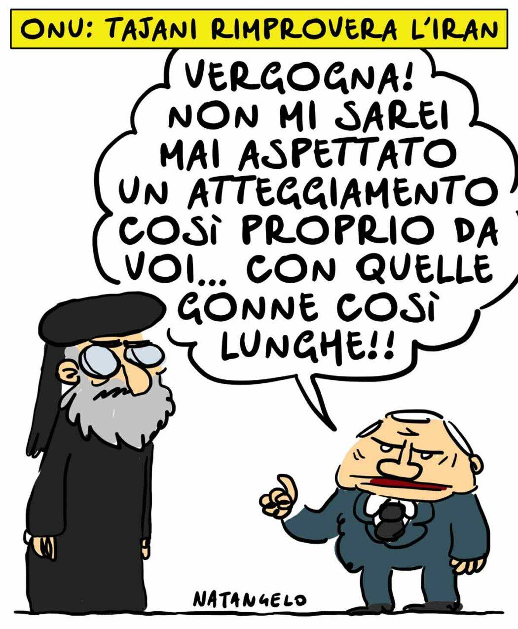 Nella vignetta, un Imam iraniano viene rimproverato dal ministro degli esteri Tajani: "Vergogna! Non mi sarei mai aspettato un atteggiamento così proprio da voi... con quelle gonne così lunghe!!"
