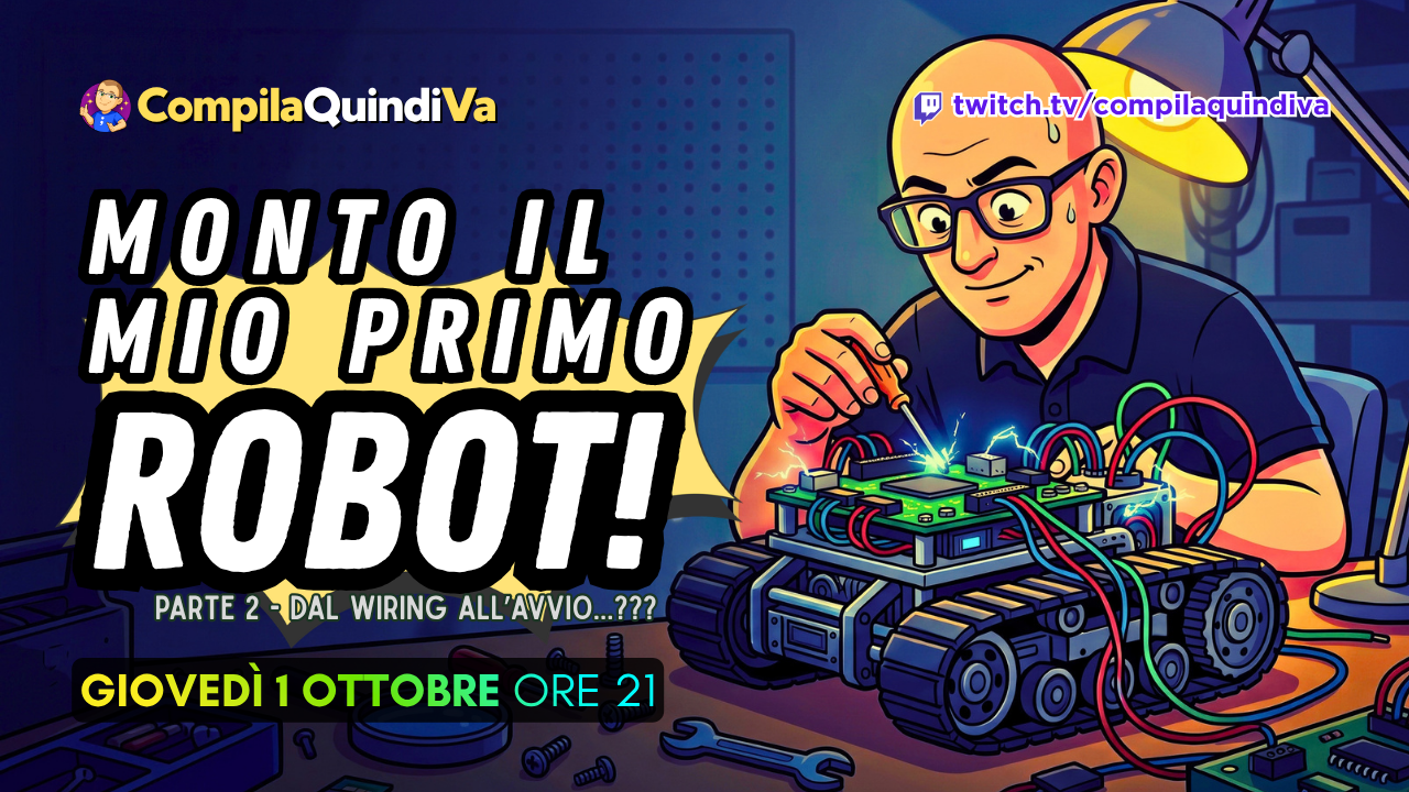 Copertina della live su Twitch "Monto il mio primo robot! Parte 2", prevista per giovedì 1 ottobre alle ore 21 sul canale "Compila Quindi Va" di Marco Breveglieri (twitch.tv/compilaquindiva).