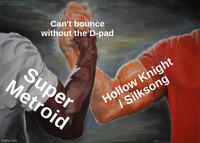 Epic handshake meme. Left arm: Super Metroid. Right arm: Hollow Knight / Silksong. Handshake: Can't bounce without the D-pad