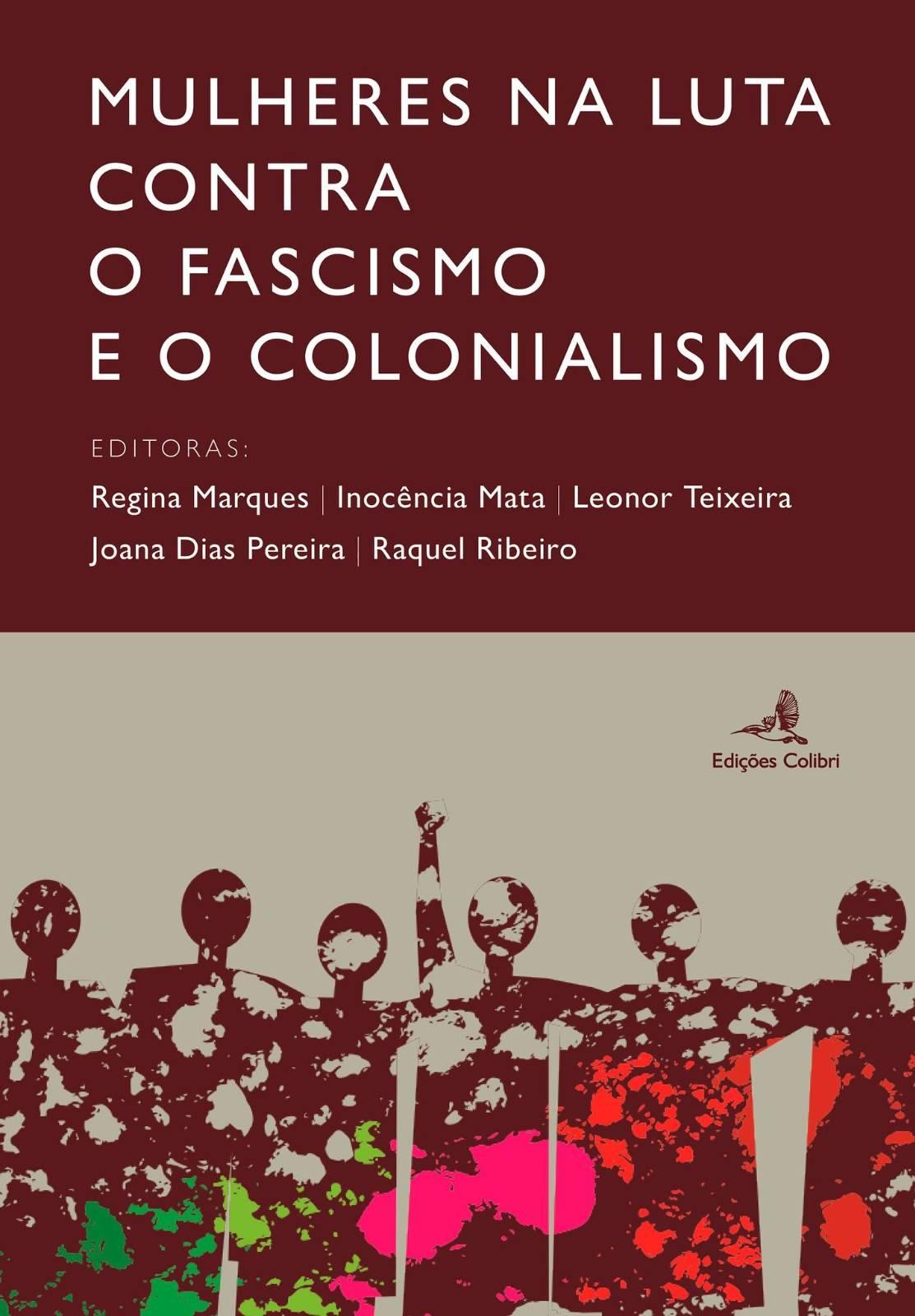 Capa do livro "Mulheres na Luta contra o Fascismo e o Colonialismo", editado por Regina Marques, Inocência Mata, Leonor Teixeira, Joana Dias Pereira e Raquel Ribeiro. Publicado pelas Edições Colibri em 2025. A capa inclui uma ilustração abstracta que representa mulheres com os braços nos ombros umas das outras.
