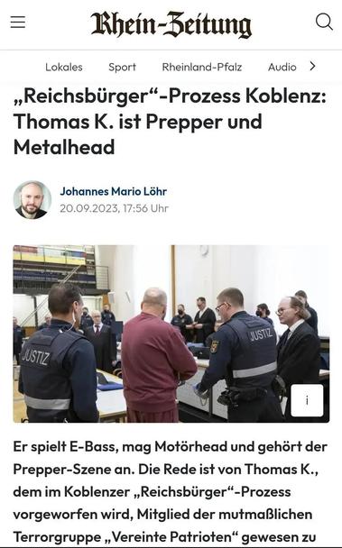 Das Bild zeigt eine Online-Artikelansicht der Rhein-Zeitung mit dem Titel „Reichsbürger“-Prozess Koblenz: Thomas K. ist Prepper und Metalhead“. Der Artikel wurde von Johannes Mario Löhr am 20.09.2023 um 17:56 Uhr veröffentlicht. Im Bild ist ein Mann in einem maroonen Pullover, der Handschellen trägt, von zwei Polizisten in Uniform begleitet. Die Polizisten tragen schwarze Uniformen mit der Aufschrift „JUSTIZ“ auf dem Rücken. Im Hintergrund sind weitere Personen in Anzügen und Uniformen zu sehen, die in einem Gerichtssaal stehen. Der Artikel beschreibt Thomas K. als jemanden, der E-Bass spielt, Motörhead mag und der Prepper-Szene angehört. Er wird im Koblenzer „Reichsbürger“-Prozess wegen angeblicher Mitgliedschaft in der mutmaßlichen Terrorgruppe „Vereinte Patrioten“ verurteilt.

Bereitgestellt von @altbot, privat und lokal generiert mit Ovis2-8B

🌱 Energieverbrauch: 0.260 Wh