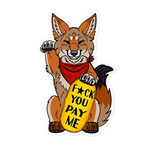 Cartoon coyote sitting on its hind legs. One of its front paws is up in a beckoning posture. The other is resting on a giant gold coin that says "F*ck you, pay me"