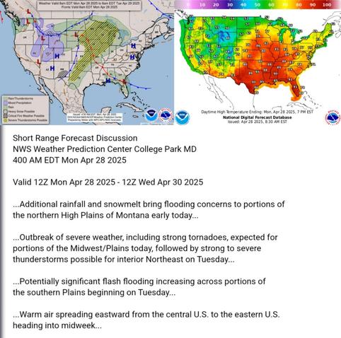 Valid 12Z Mon Apr 28 2025 - 12Z Wed Apr 30 2025

...Additional rainfall and snowmelt bring flooding concerns to portions of
the northern High Plains of Montana early today...

...Outbreak of severe weather, including strong tornadoes, expected for
portions of the Midwest/Plains today, followed by strong to severe
thunderstorms possible for interior Northeast on Tuesday...

...Potentially significant flash flooding increasing across portions of
the southern Plains beginning on Tuesday...

...Warm air spreading eastward from the central U.S. to the eastern U.S.
heading into midweek...