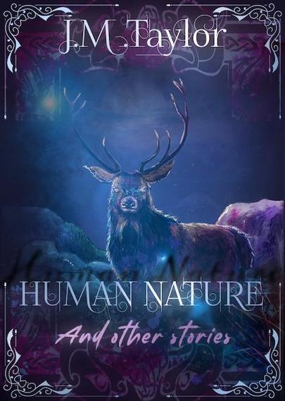 Cover for the book "Human Nature and other stories" by J M Taylor, featuring a painting of a stag in moonlight, everything in blues and purples with embellishments at each corner