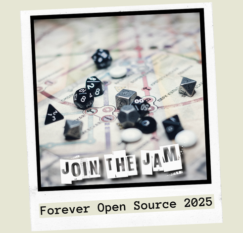 Polaroid photo of dice and game pieces on an indistinct map. Text:
Join the Jam
Forever Open Source 2025
