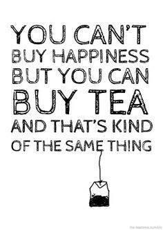 Text: You cant buy happiness but you can buy tea and that's kind of the same thing (with a drawing of a tea bag suspended from the last line)

Artwork seen on Zazzle.com for products by Bits and Bobs & Rule Britannia, no artists credit?