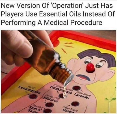 New Version of Operation Just Has Players Use Essential Oils Instead Of Performing A Medical Procedure

[someone pouring essential oils into one of the Operation holes]