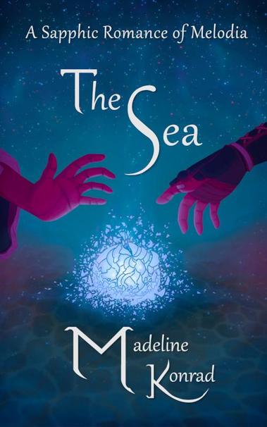 Cover of Madeline Konrad's book The Sea, featuring artwork of two women's hands almost but not quite meeting across a sea of stars over a globe of shattered glass