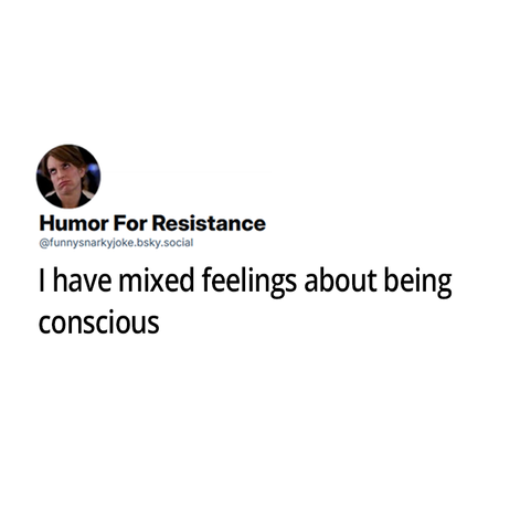 I have mixed feelings about being conscious