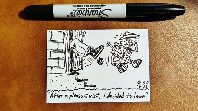 Marker drawing on an artist trading card of Uncle Traveling Matt from "Fraggle Rock" being violently kicked out the door of a house. Beneath him is a line of text, in quotation marks, as if from one of Uncle Traveling Matt's travelogue postcards: "After a pleasant visit, I decided to leave." The drawing is signed with my "RV" signature glyph and dated 5-5-25. The double-tipped black Sharpie marker used to draw the image rests on the table above the card.