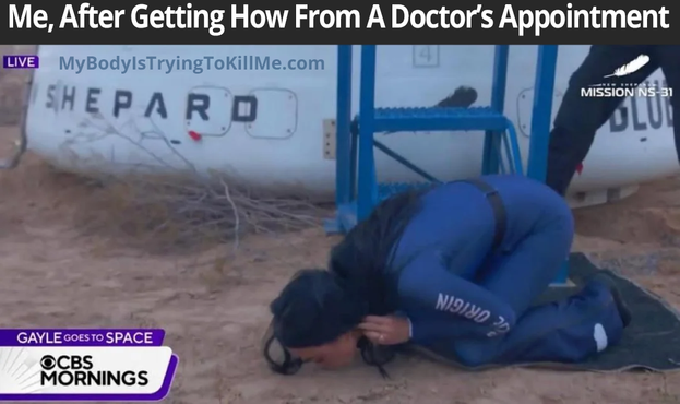 Me, After Getting How From A Doctor's Appointment

[pic of Katy Perry kissing the ground after going into space]
