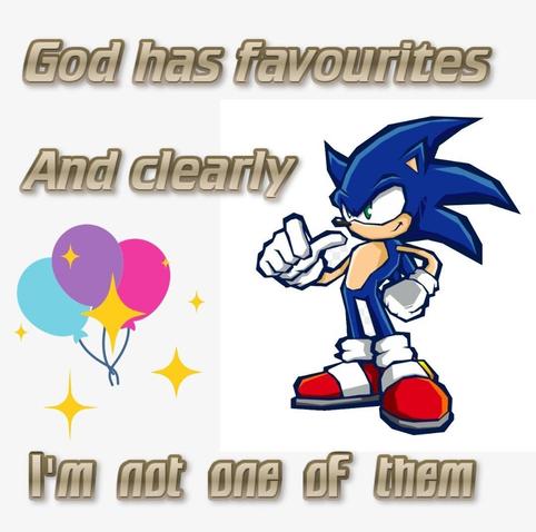 Sonic and balloons

God has favorites and clearly I'm not one of them