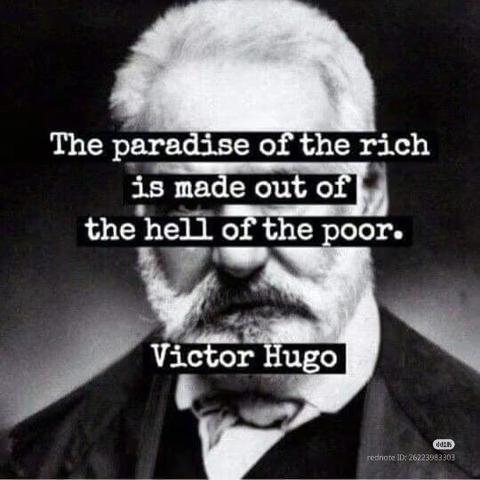 "The paradise of the witch is made out of the hell of the poor." – Victor Hugo