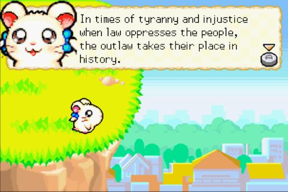 Image shows a screenshot from Hamtoro Rainbow Rescue (GBA) the character Bijou looks out over a cliff to the city below. The caption says "In times of tyranny and injustice when law oppresses the people, the outlaw takes their place in history." A edited quote from Robin Hood (2010)