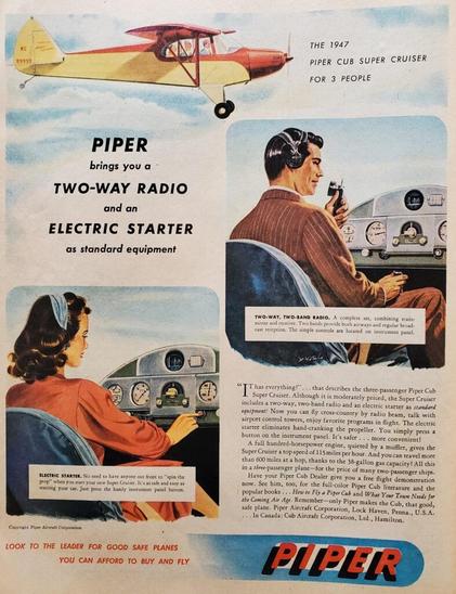 "Piper brings you a two-way radio and an electric starter as standard equipment...No need to have anyone out front to 'spin the prop' when you start your new Super Cruiser" (Piper airplane ad from Country Gentleman magazine 1947)