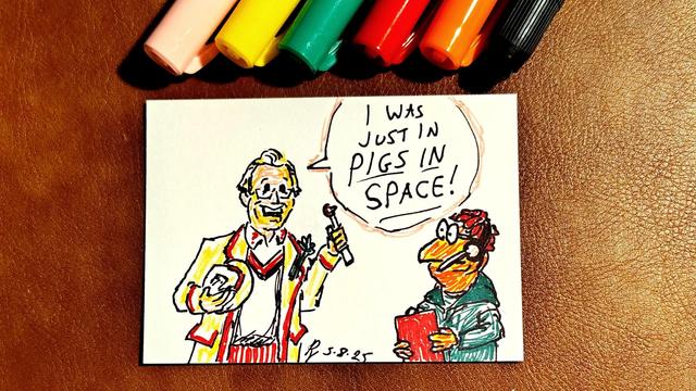 Marker drawing on an artist trading card of Peter Davison dressed as his Fifth Doctor from "Doctor Who," gleefully saying "I was just in Pigs In Space!" to Scooter of "The Muppet Show." The drawing is signed with my "RV" signature glyph and dated 5-8-25. The pink, yellow, green, red, orange, and black Sharpie markers used to draw the image rest on the table above the card.