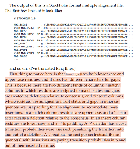 First thing to notice here is that hmmalign uses both lower case and upper case residues, and it uses two different characters for gaps. This is beacause there are two different kinds of columns: 'match' columns in which residues are assigned to match states and gaps are treated as deletions relative to consensus, and insert columns where residues are assigned to insert states and gaps in other sequences are just padding for the alignment to accommodate those insertions.