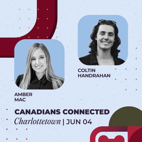 Canadians Connected: Charlottetown featuring Amber Mac and Coltin Handrahan