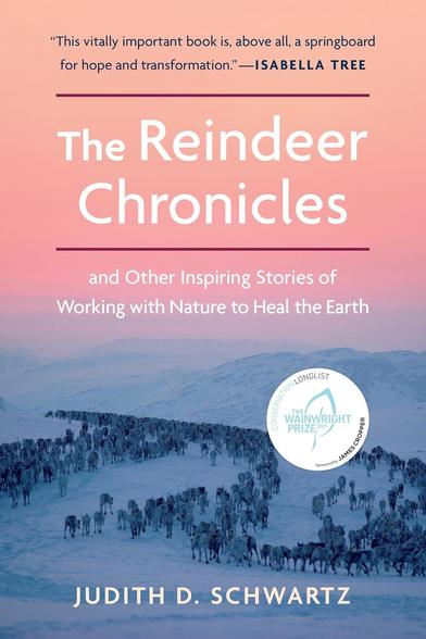 Book Cover
The Reindeer Chronicles
And Other inspiring Stories of Working with Nature to Heal the Earth
Judith D. Schwartz