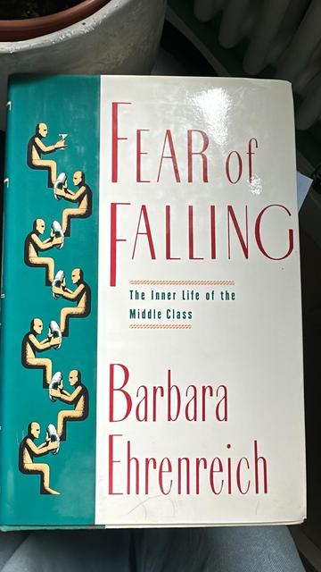 Picture of a book cover 

FEAR Of
FALLING
The Inner Life of the
Middle Class
Barbara
threnreich