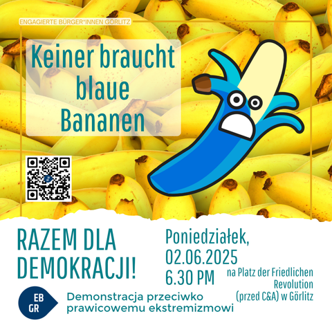 Das Bild zeigt eine auffällige Plakatgestaltung mit einem Hintergrund aus gelben Bananen. Im Vordergrund ist ein blauer, aufgeschälter Bananenkarton mit einem erschrockenen Gesichtsausdruck zu sehen. Über dem Cartoon-Bananenkarton steht in großen blauen Buchstaben der Text "Keiner braucht blaue Bananen". Darunter befindet sich ein QR-Code. Weiter unten steht in großen grünen Buchstaben "Gemeinsam für Demokratie!" und darunter "Demo gegen Rechtsextremismus". Das Datum und die Uhrzeit des Events sind angegeben: "Montag, den 02.06.2025, 18.30 Uhr". Der Veranstaltungsort wird als "Platz der Friedlichen Revolution (vor C&A) in Görlitz" genannt. Oben links steht "Engagierte Bürger*innen Görlitz" und unten links "EB GR".