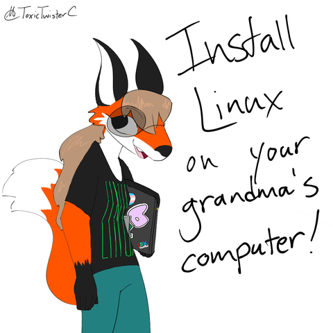 A doodle of Xenia the Linux fox smiling, wearing dark, rounded glasses, a black shirt with "LINUX" written on it, and some teal pants. She is carrying an IBM ThinkPad with a trans pride flag sticker, a Gentoo Linux sticker, and a Vim editor sticker. She says "Install Linux on your grandma's computer!"