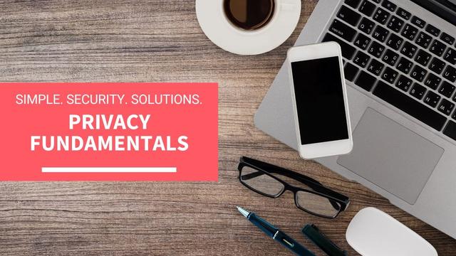 A flatlay photo of a laptop keyboard, a cup of coffee on a saucer, a smartphone, resting on the laptop, a pair of glasses, a pen and an mouse. The pink textbox text reads: Simple. Security. Solutions. Privacy Fundamentals
