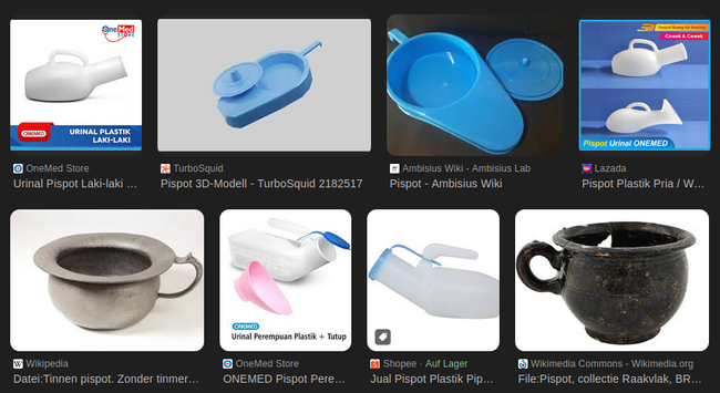 Screenshot einer Bildersuche.
Es sind diverse Produkte zu sehen deren Zweck offensichtlich ist, jemandem mit Problemen beim Urinieren zu helfen.
Verschiedene Kunststoff "Krankenhaus"flaschen mit gebogenem Hals, mit und ohne Trichter (für Frauen).
Aber auch historische Töpfe und moderne Schalen mit Deckel...