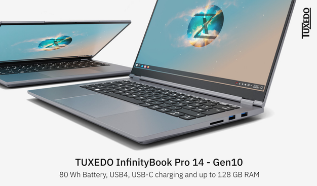 TUXEDO InfinityBook Pro 14 - Gen10
80 Wh Battery, USB4, USB-C Charging and up to 128 GB RAM