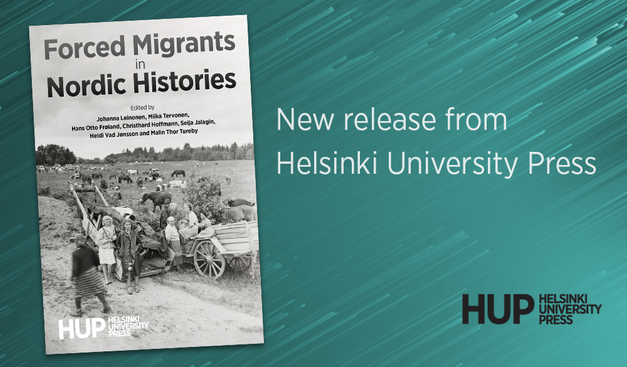 The book cover of 'Forced Migrants in Nordic Histories', Helsinki University Press's logo and the text 'New release from Helsinki University Press'. The book cover shows a black and white photograph that depicts a rural scene with several people, horses, and cows. In the foreground, women wearing headscarves stand near a wooden cart filled with belongings. In the background, more people tend to cows and horses in an open field.
