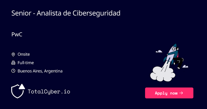 Senior - Analista de Ciberseguridad at PwC | TotalCyber.io | Launch into your next Cyber Security career